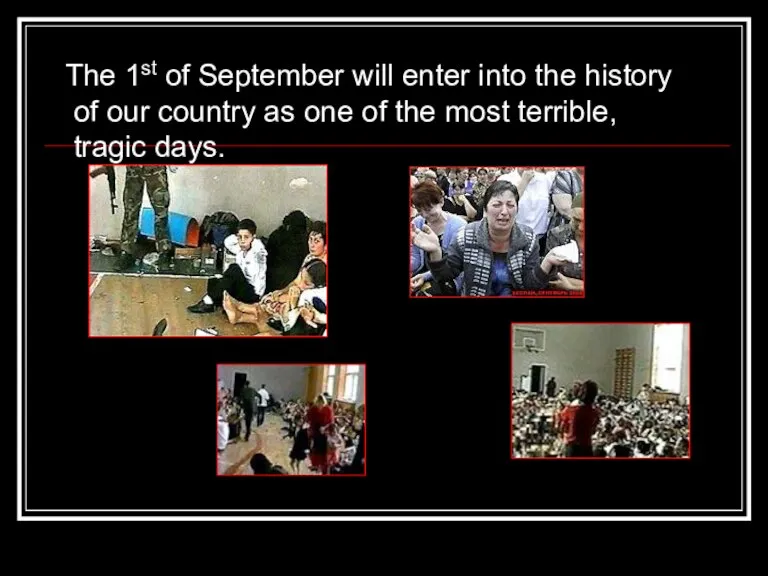The 1st of September will enter into the history of our country
