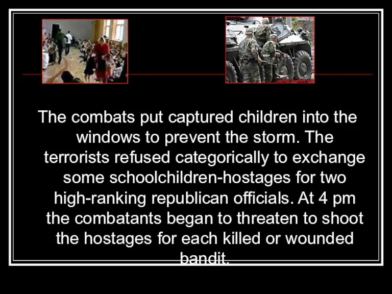 The combats put captured children into the windows to prevent the storm.