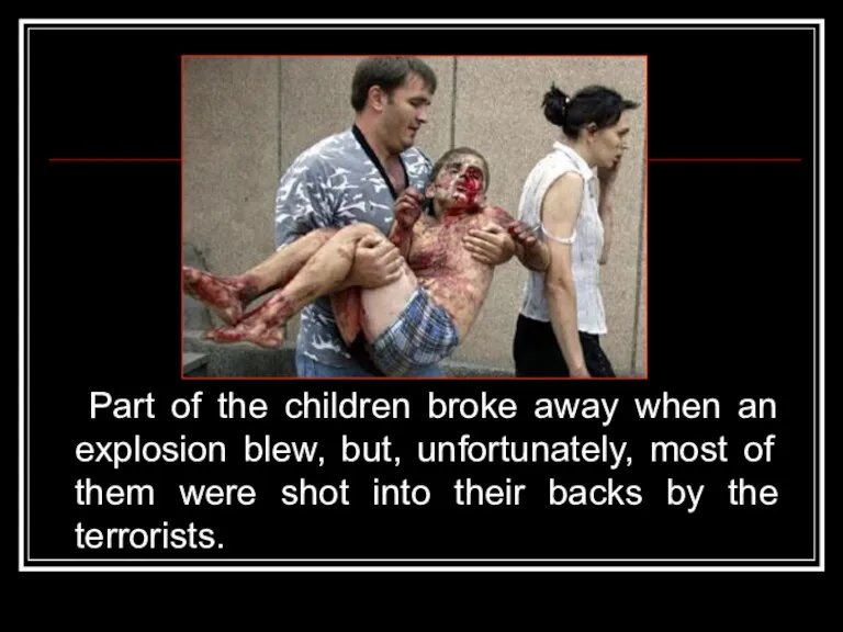 Part of the children broke away when an explosion blew, but, unfortunately,