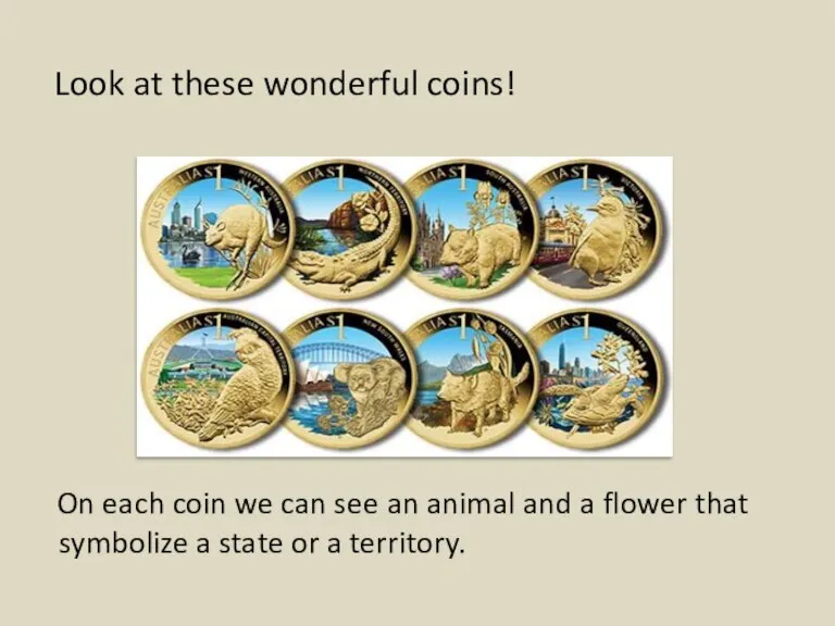 Look at these wonderful coins! On each coin we can see an