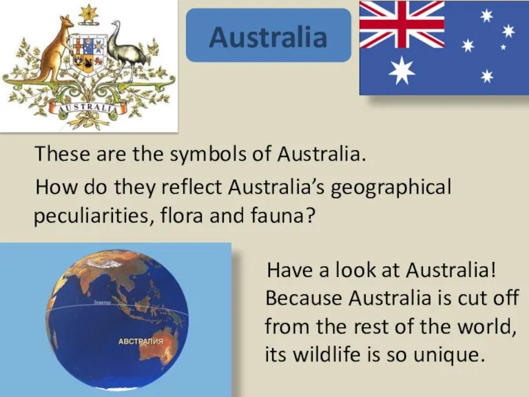 Have a look at Australia! Because Australia is cut off from the
