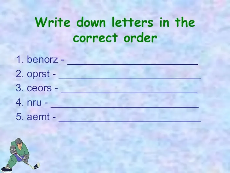 Write down letters in the correct order 1. benorz - _______________________ 2.