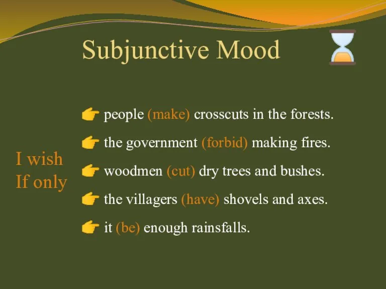 Subjunctive Mood ⌛ people (make) crosscuts in the forests. the government (forbid)