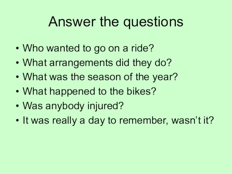 Answer the questions Who wanted to go on a ride? What arrangements