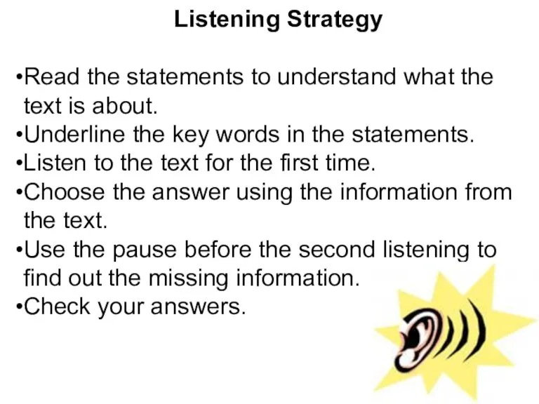 Listening Strategy Read the statements to understand what the text is about.