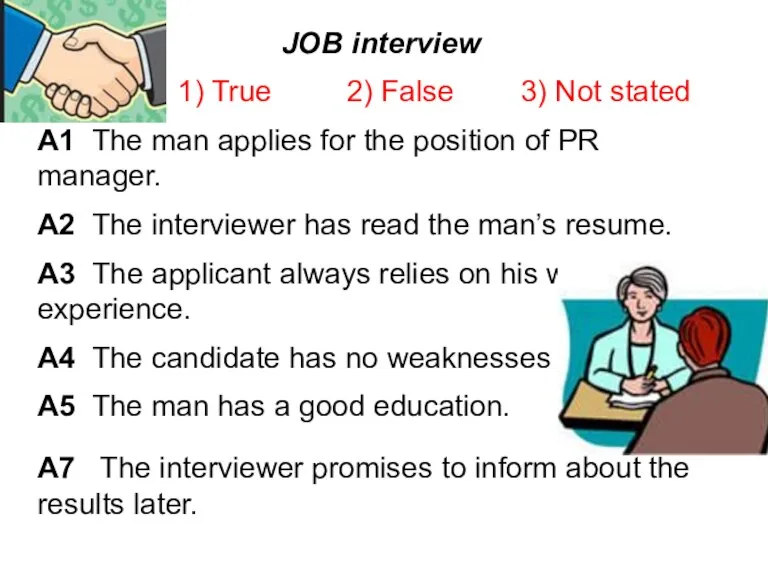 JOB interview 1) True 2) False 3) Not stated A1 The man