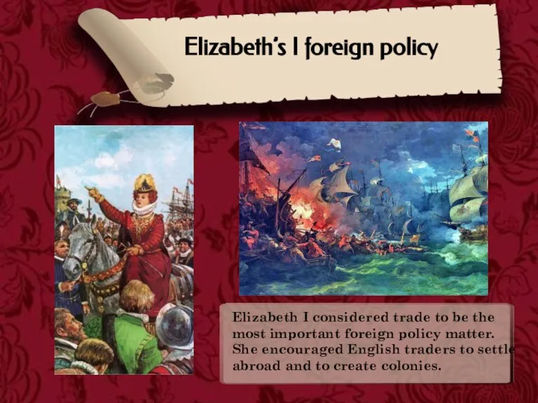 Elizabeth’s I foreign policy Elizabeth I considered trade to be the most