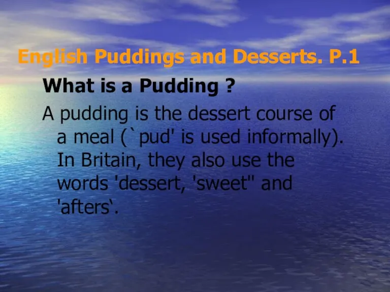 English Puddings and Desserts. Р.1 What is a Pudding ? A pudding