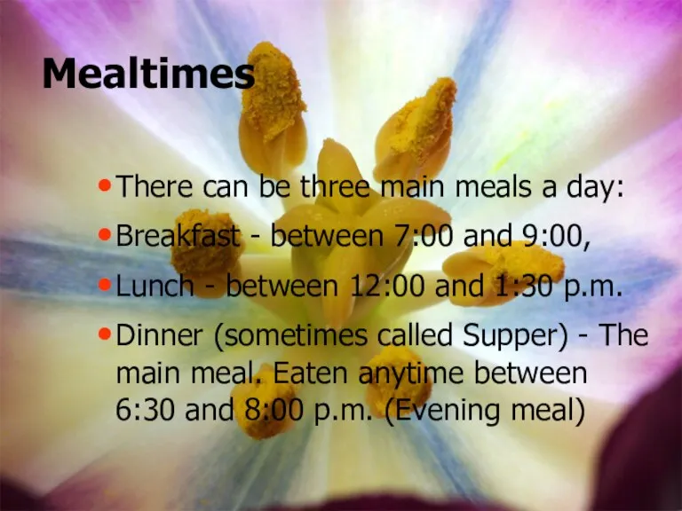 Mealtimes There can be three main meals a day: Breakfast - between