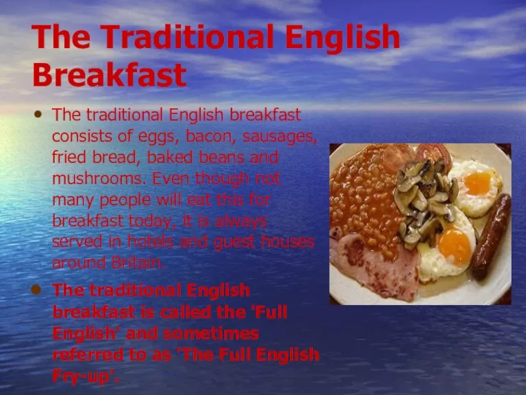 The Traditional English Breakfast The traditional English breakfast consists of eggs, bacon,