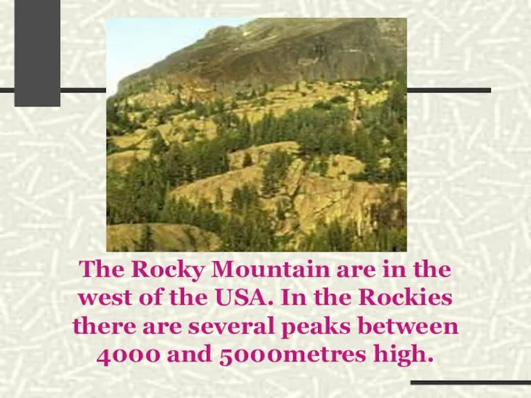 The Rocky Mountain are in the west of the USA. In the