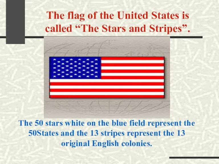 The flag of the United States is called “The Stars and Stripes”.
