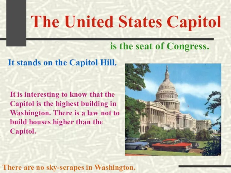 The United States Capitol is the seat of Congress. It stands on