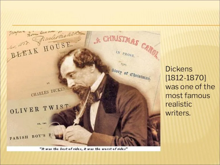 Dickens [1812-1870] was one of the most famous realistic writers.