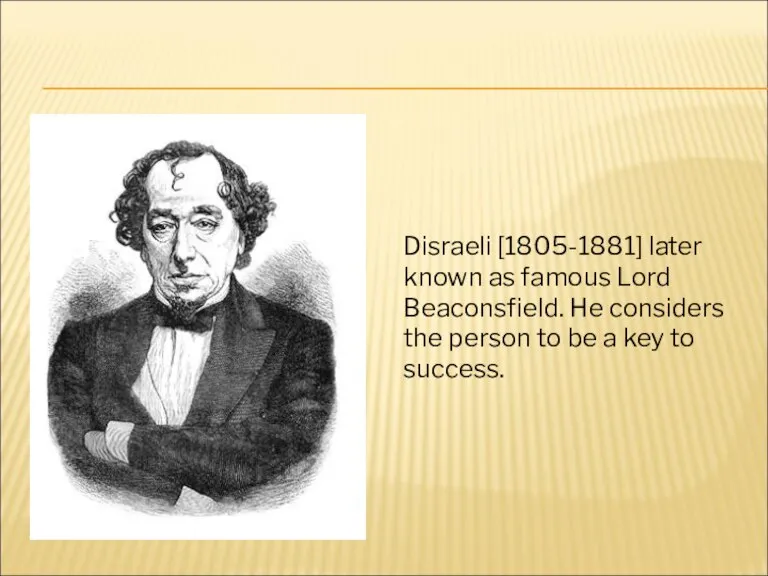 Disraeli [1805-1881] later known as famous Lord Beaconsfield. He considers the person