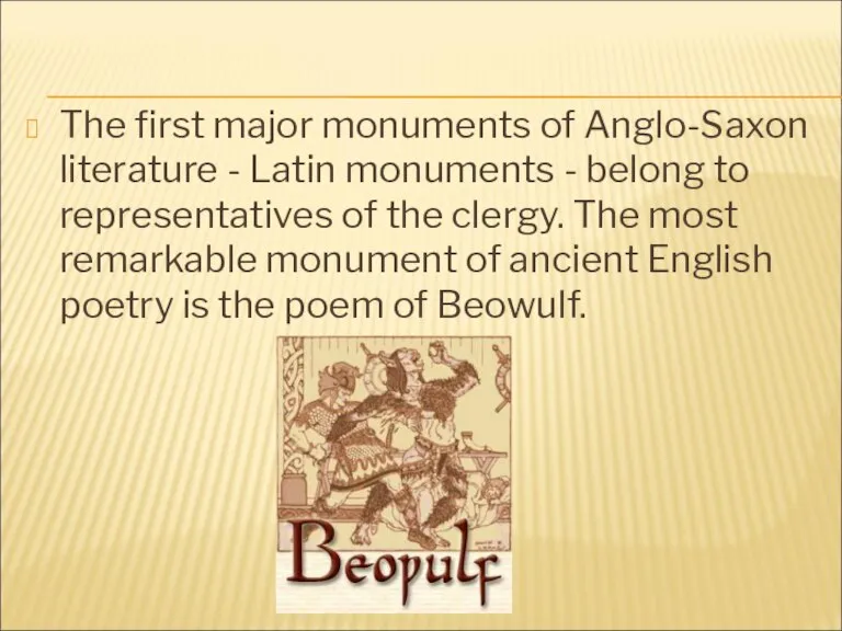 The first major monuments of Anglo-Saxon literature - Latin monuments - belong