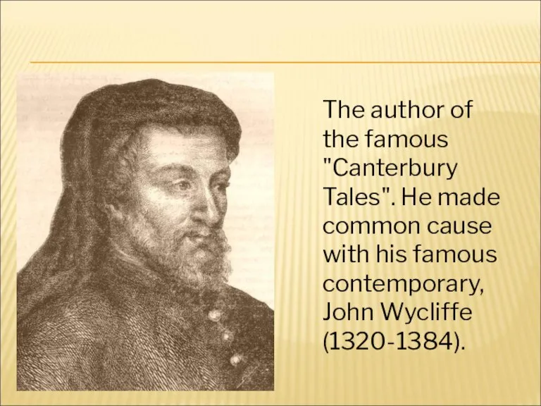 The author of the famous "Canterbury Tales". He made common cause with