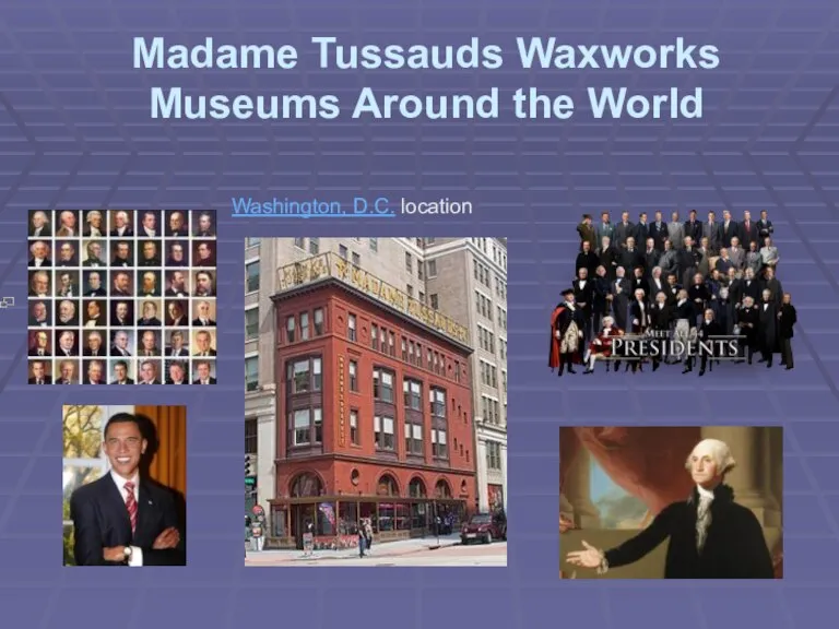 Madame Tussauds Waxworks Museums Around the World Washington, D.C. location