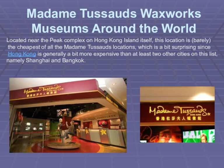 Madame Tussauds Waxworks Museums Around the World Located near the Peak complex