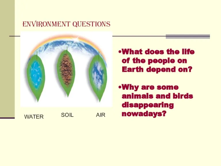 WATER SOIL AIR Environment questions What does the life of the people