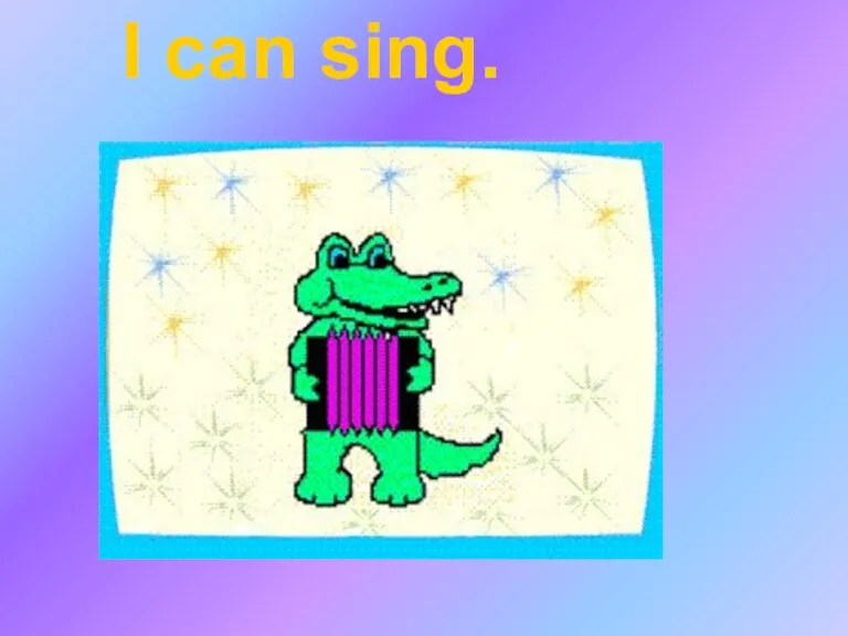 I can sing.