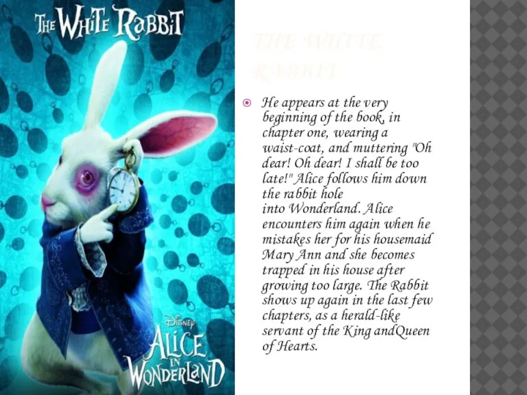 The white rabbit He appears at the very beginning of the book,