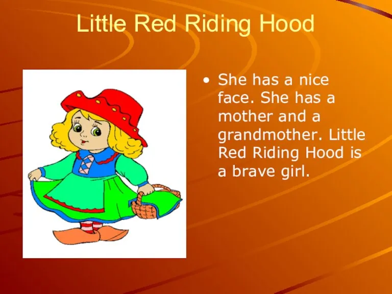 Little Red Riding Hood She has a nice face. She has a