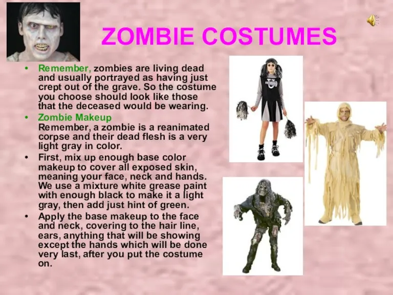 ZOMBIE COSTUMES Remember, zombies are living dead and usually portrayed as having