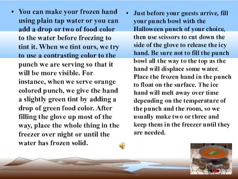 You can make your frozen hand using plain tap water or you