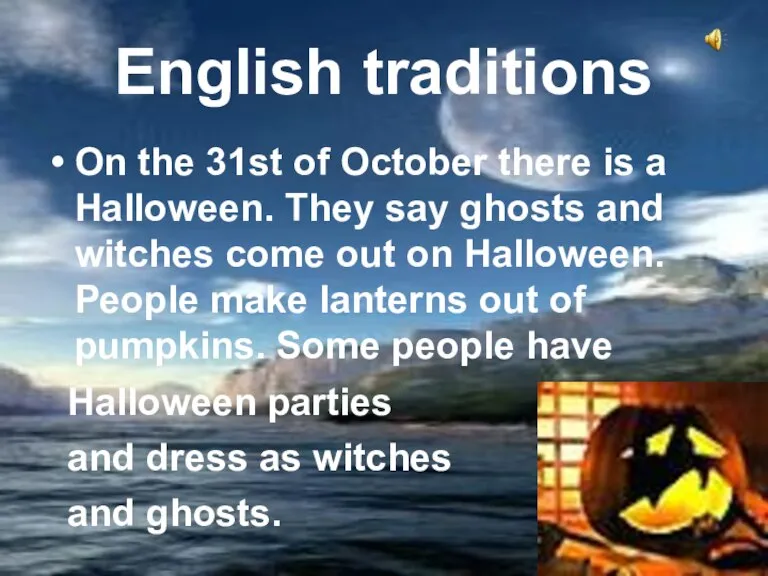 English traditions On the 31st of October there is a Halloween. They