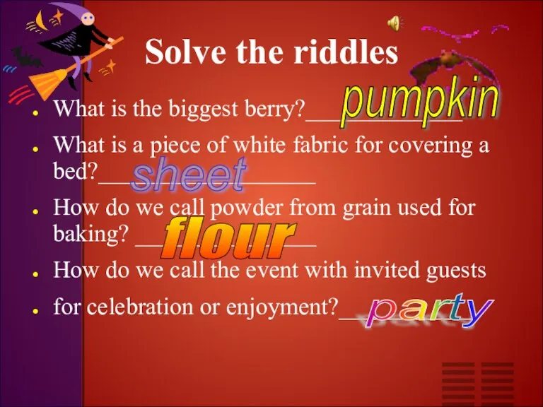 Solve the riddles What is the biggest berry?_____________ What is a piece