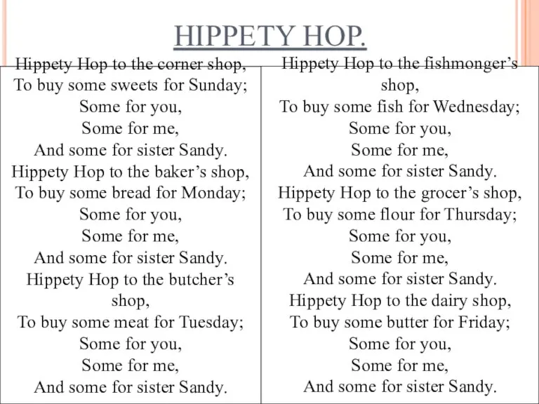 HIPPETY HOP. Hippety Hop to the corner shop, To buy some sweets