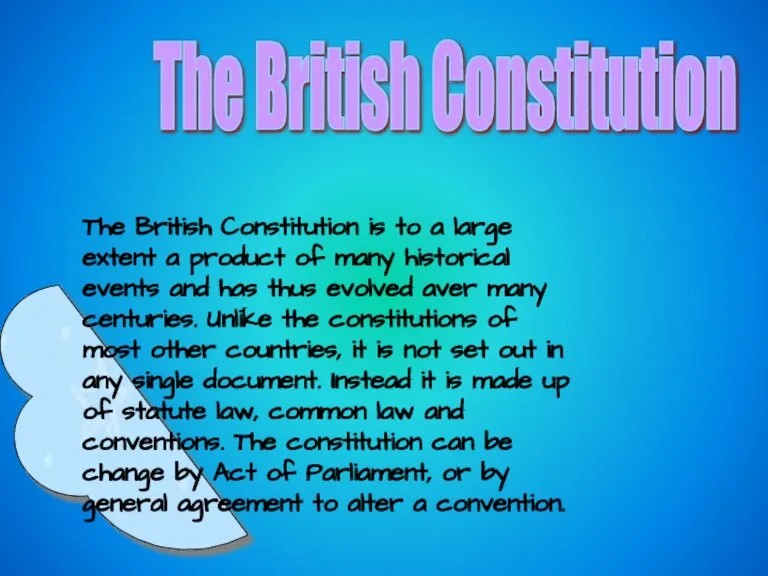 The British Constitution The British Constitution is to a large extent a