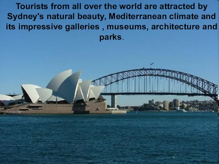 Tourists from all over the world are attracted by Sydney's natural beauty,