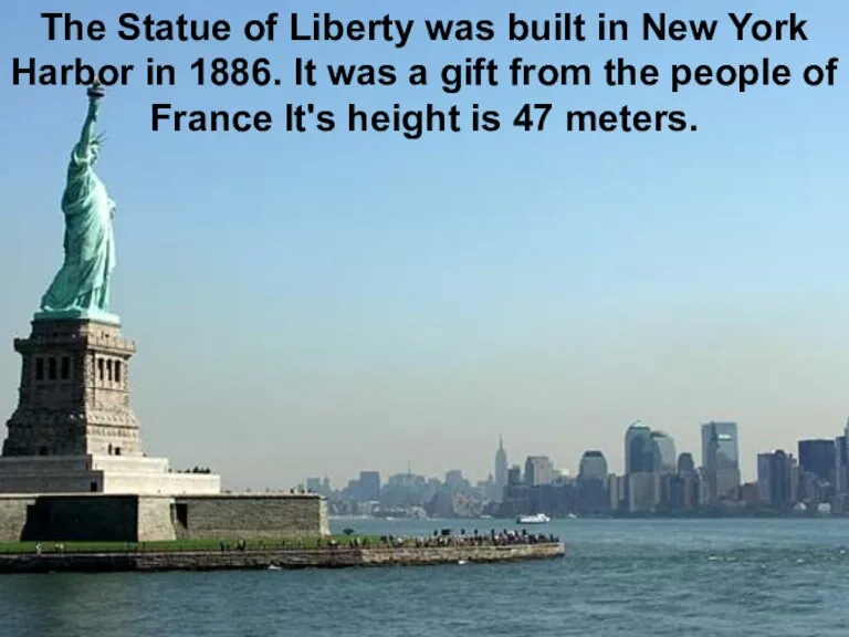 The Statue of Liberty was built in New York Harbor in 1886.