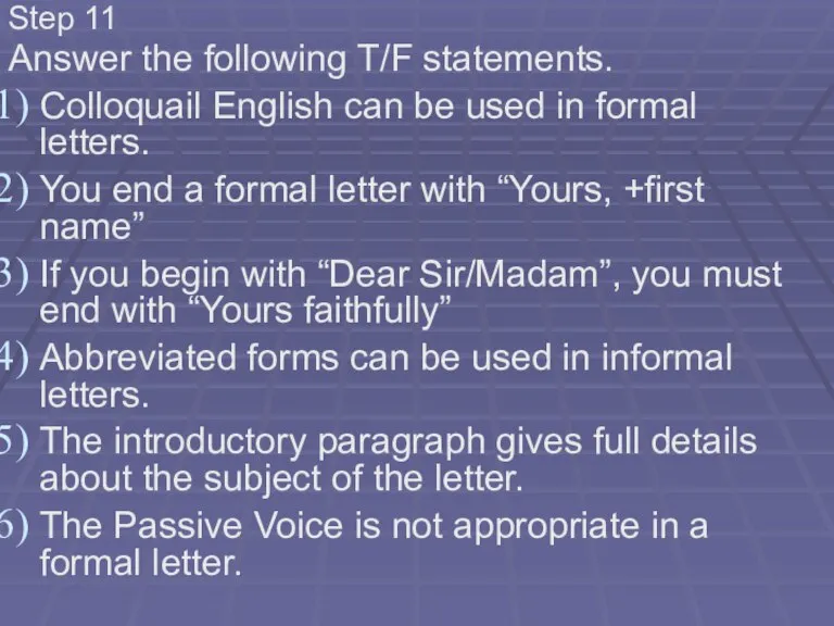 Step 11 Answer the following T/F statements. Colloquail English can be used