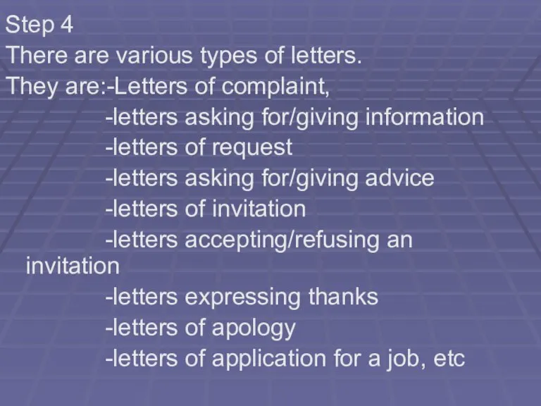 Step 4 There are various types of letters. They are:-Letters of complaint,