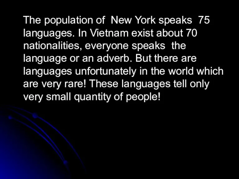 The population of New York speaks 75 languages. In Vietnam exist about