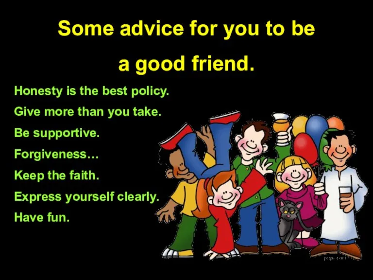 Some advice for you to be a good friend. Honesty is the