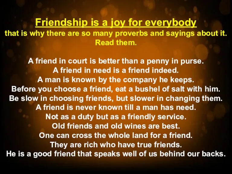 Friendship is a joy for everybody that is why there are so