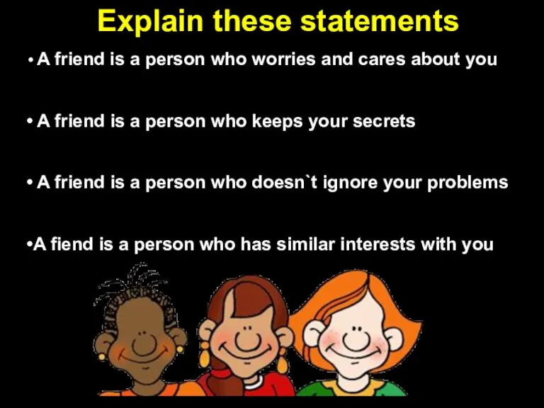 Explain these statements A friend is a person who worries and cares