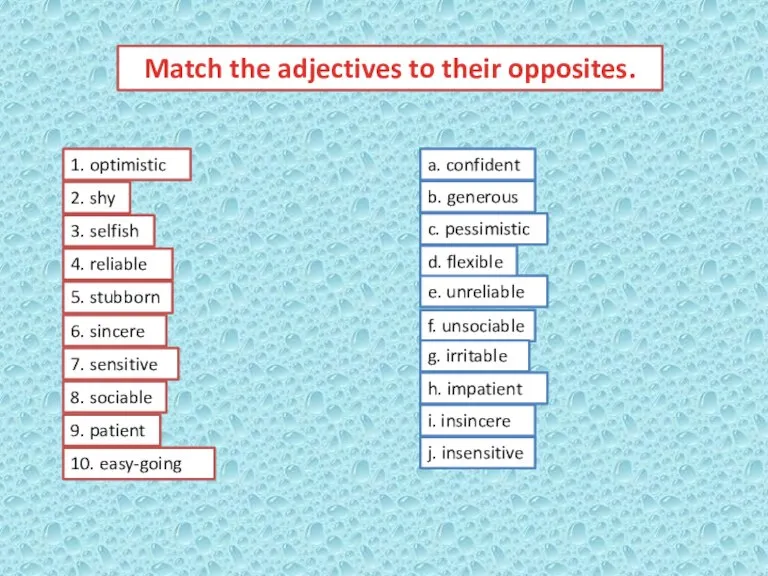 Match the adjectives to their opposites. a. confident b. generous c. pessimistic