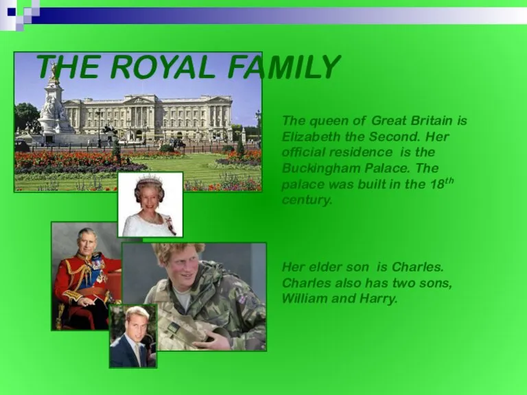 THE ROYAL FAMILY The queen of Great Britain is Elizabeth the Second.