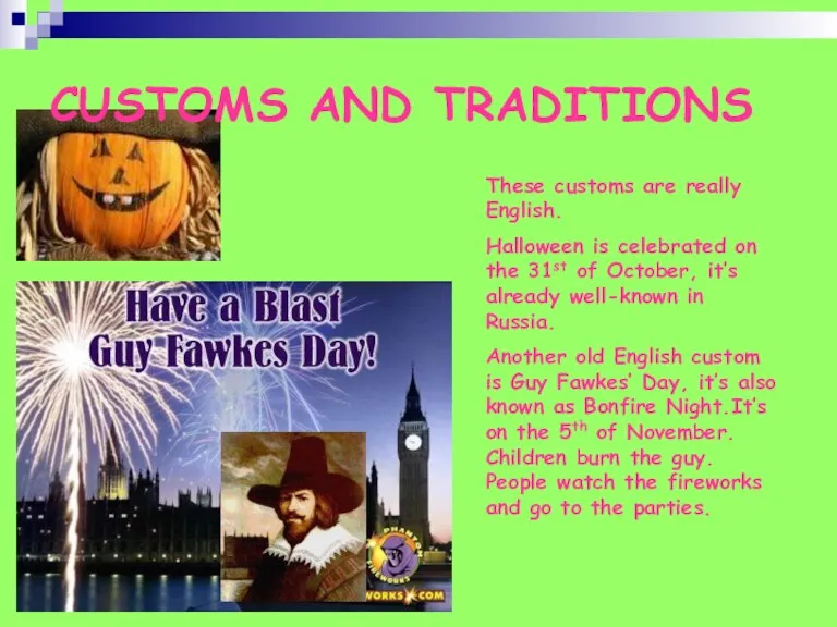 CUSTOMS AND TRADITIONS These customs are really English. Halloween is celebrated on