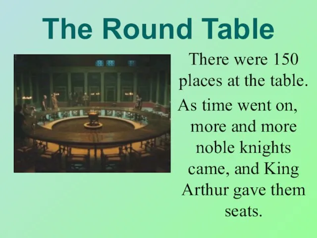 The Round Table There were 150 places at the table. As time