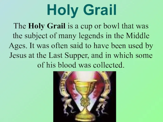 Holy Grail The Holy Grail is a cup or bowl that was