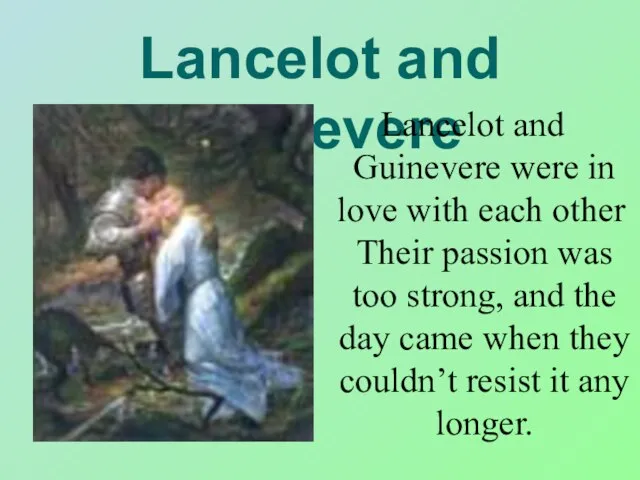 Lancelot and Guinevere Lancelot and Guinevere were in love with each other