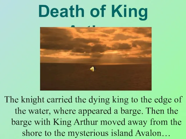 Death of King Arthur The knight carried the dying king to the