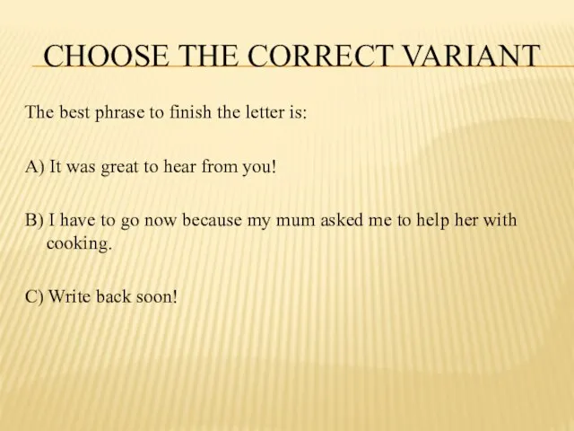 CHOOSE THE CORRECT VARIANT The best phrase to finish the letter is: