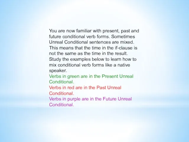 You are now familiar with present, past and future conditional verb forms.